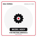 Genuine Mobis BEZEL ASSY 96750L1005VCS for Korean vehicles | D&U Korea
