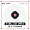 Genuine Mobis BEZEL ASSY UPPER 56171GI500YGN - Korean auto parts from D&U Korea