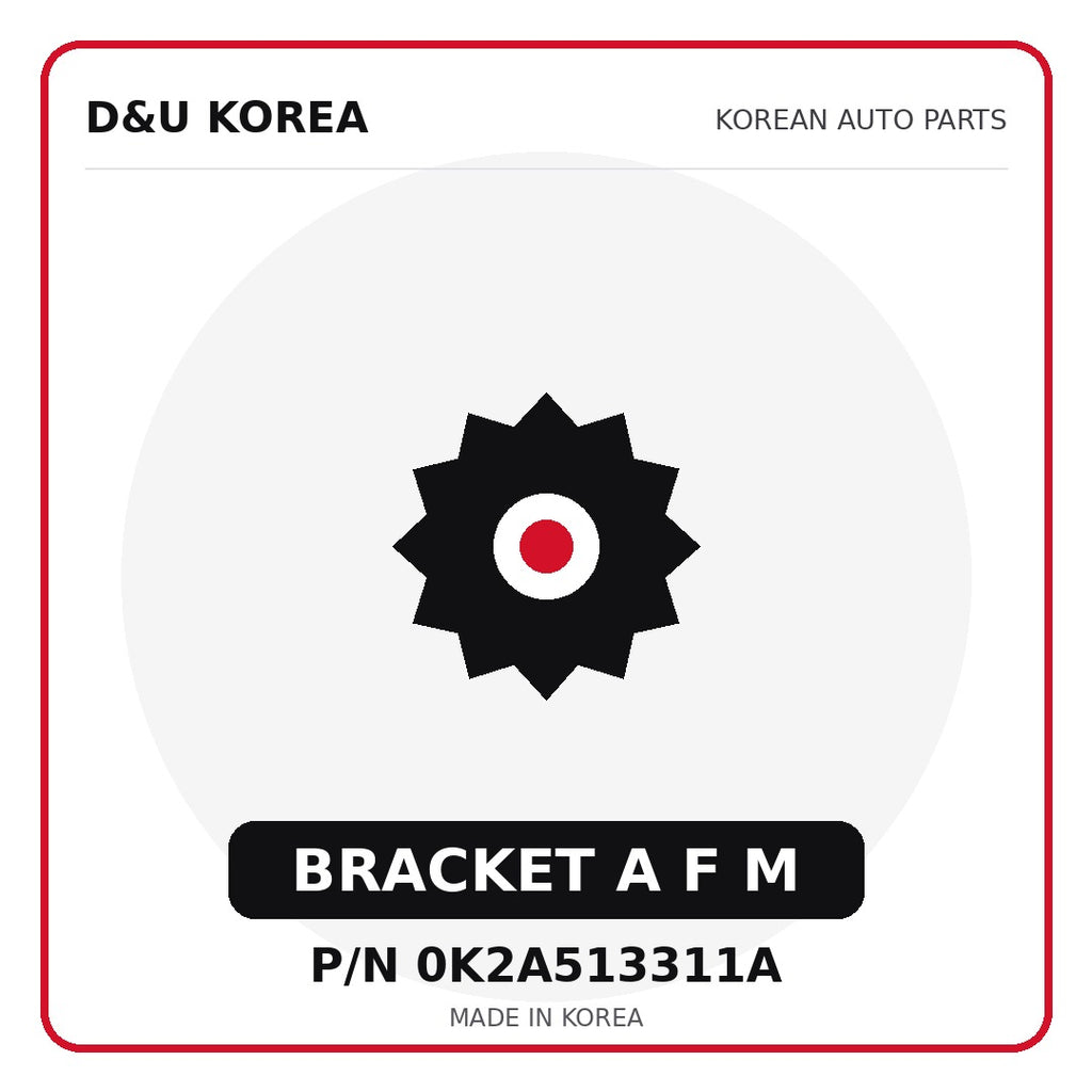 Genuine Mobis BRACKET A F M 0K2A513311A - Korean auto parts from D&U Korea