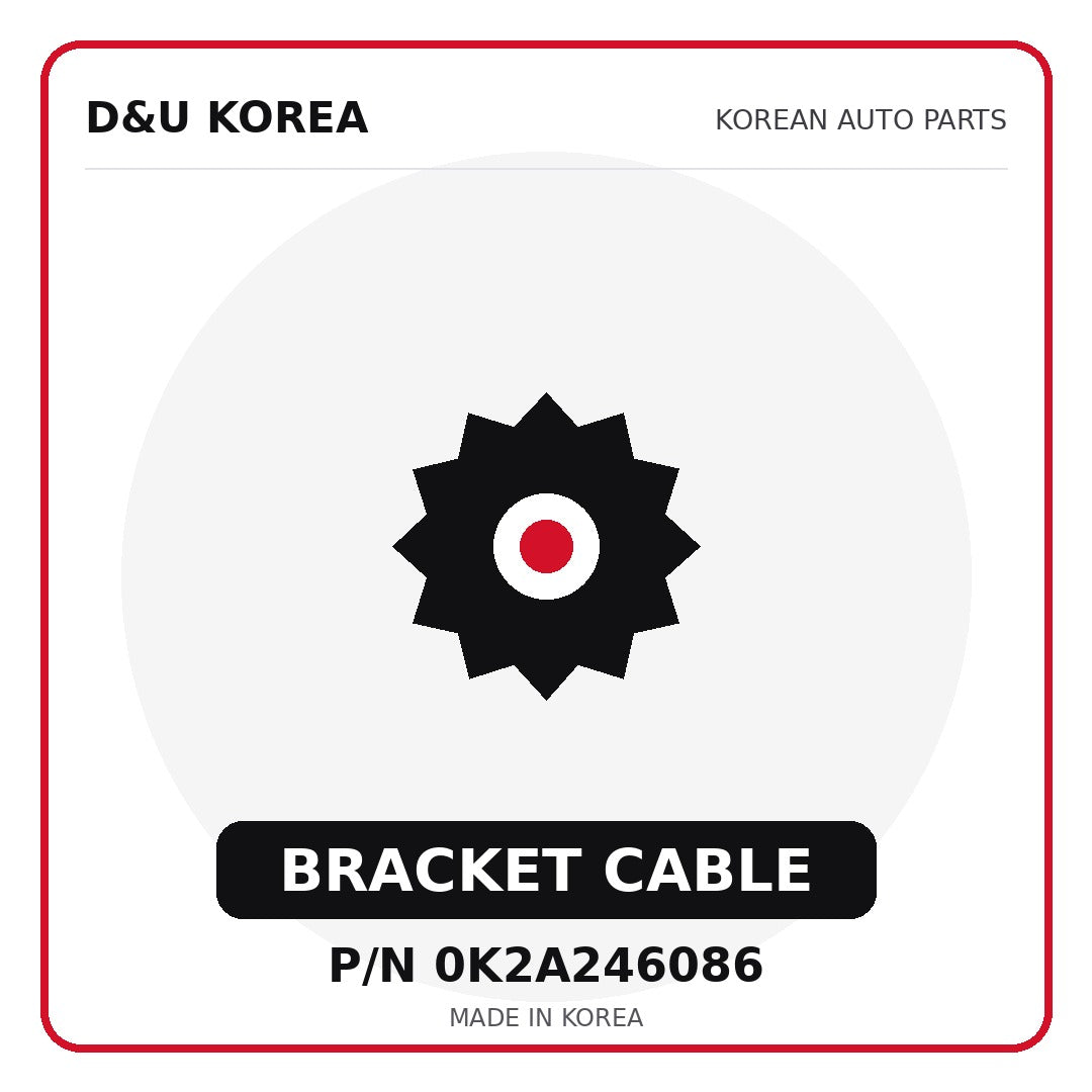 Genuine Mobis BRACKET CABLE 0K2A246086 - Korean auto parts from D&U Korea