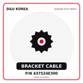 Genuine Mobis BRACKET CABLE 437524E300 - Korean auto parts from D&U Korea