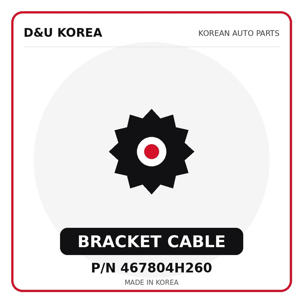 Genuine Mobis BRACKET CABLE 467804H260 for Korean vehicles | D&U Korea