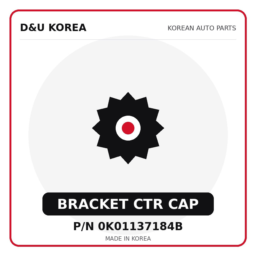 Genuine Mobis BRACKET CTR CAP 0K01137184B - Korean auto parts from D&U Korea
