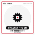 Genuine Mobis BRACKET MTG LH 96562H1000 for Korean vehicles | D&U Korea