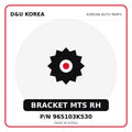 Genuine Mobis BRACKET MTS RH 965103K530 - Korean auto parts from D&U Korea