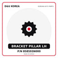 Genuine Mobis BRACKET PILLAR LH 858593N000 - Korean auto parts from D&U Korea