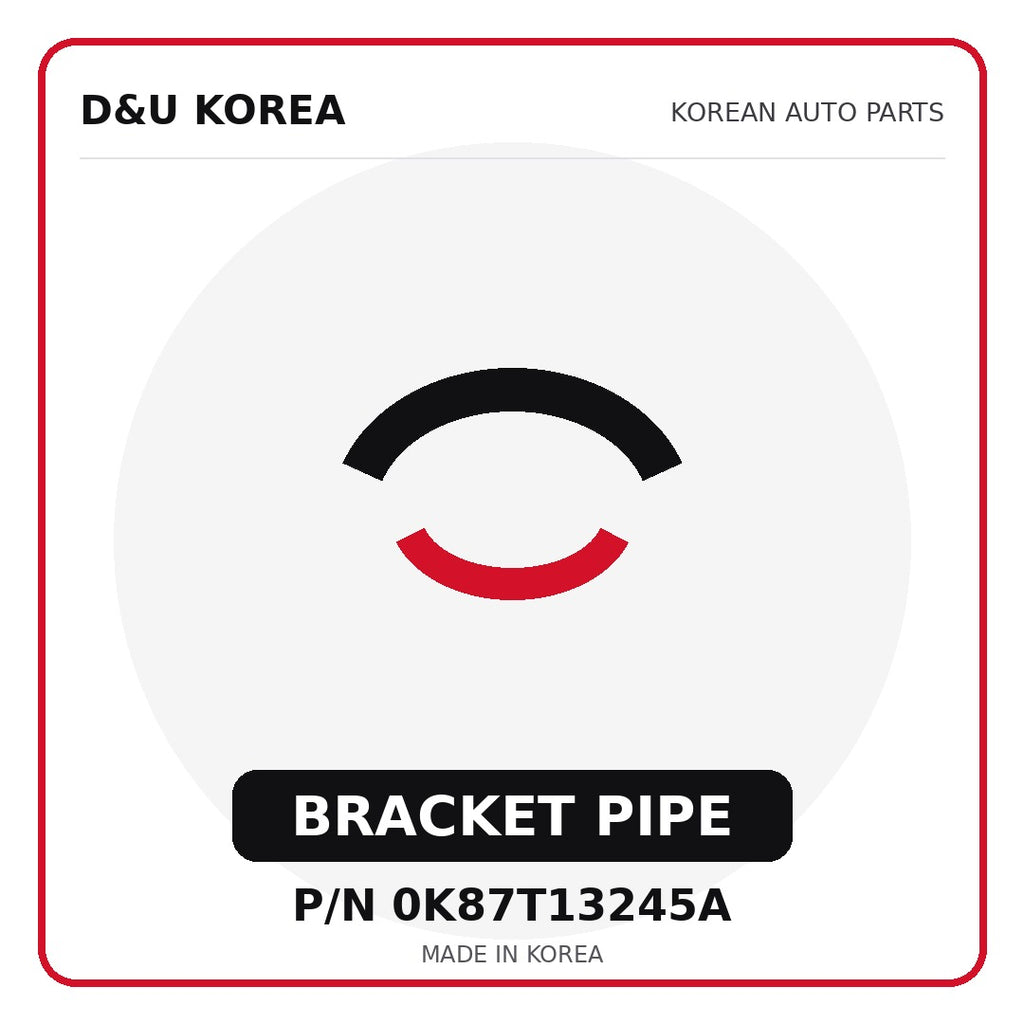 Genuine Mobis BRACKET PIPE 0K87T13245A - Korean auto parts from D&U Korea