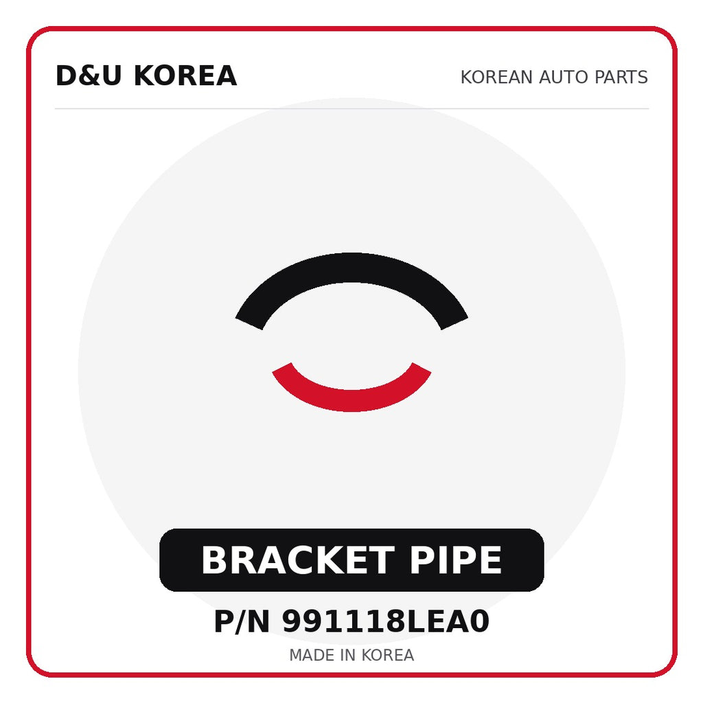 Genuine Mobis BRACKET PIPE 991118LEA0 - Korean auto parts from D&U Korea