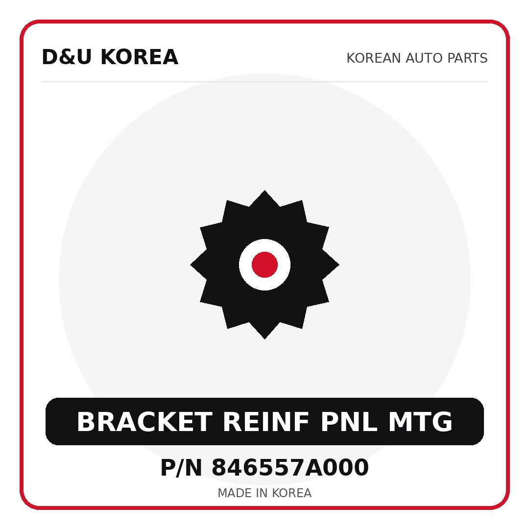 Genuine Mobis BRACKET REINF PNL MTG 846557A000 - Korean auto parts from D&U Korea