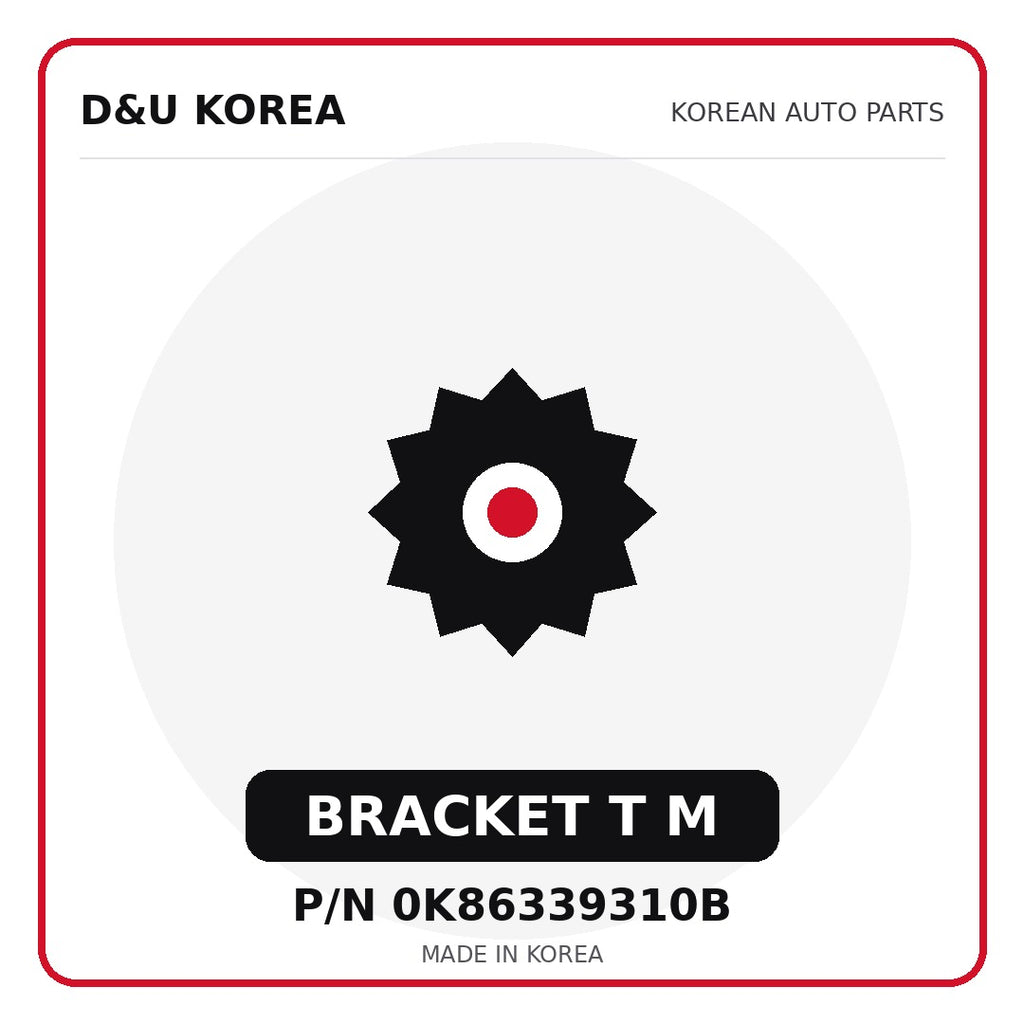 Genuine Mobis BRACKET T M 0K86339310B - Korean auto parts from D&U Korea
