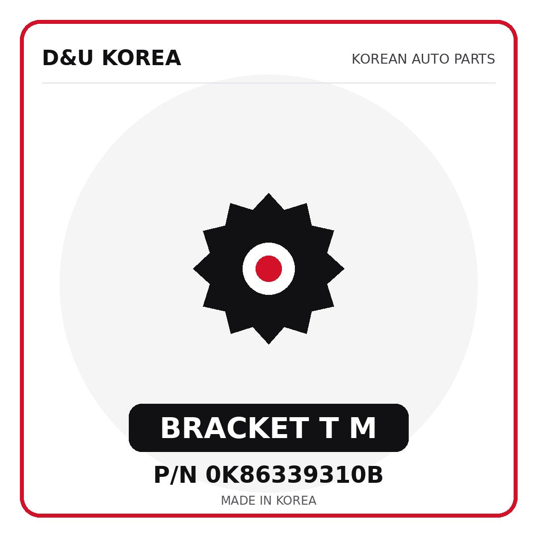 Genuine Mobis BRACKET T M 0K86339310B - Korean auto parts from D&U Korea