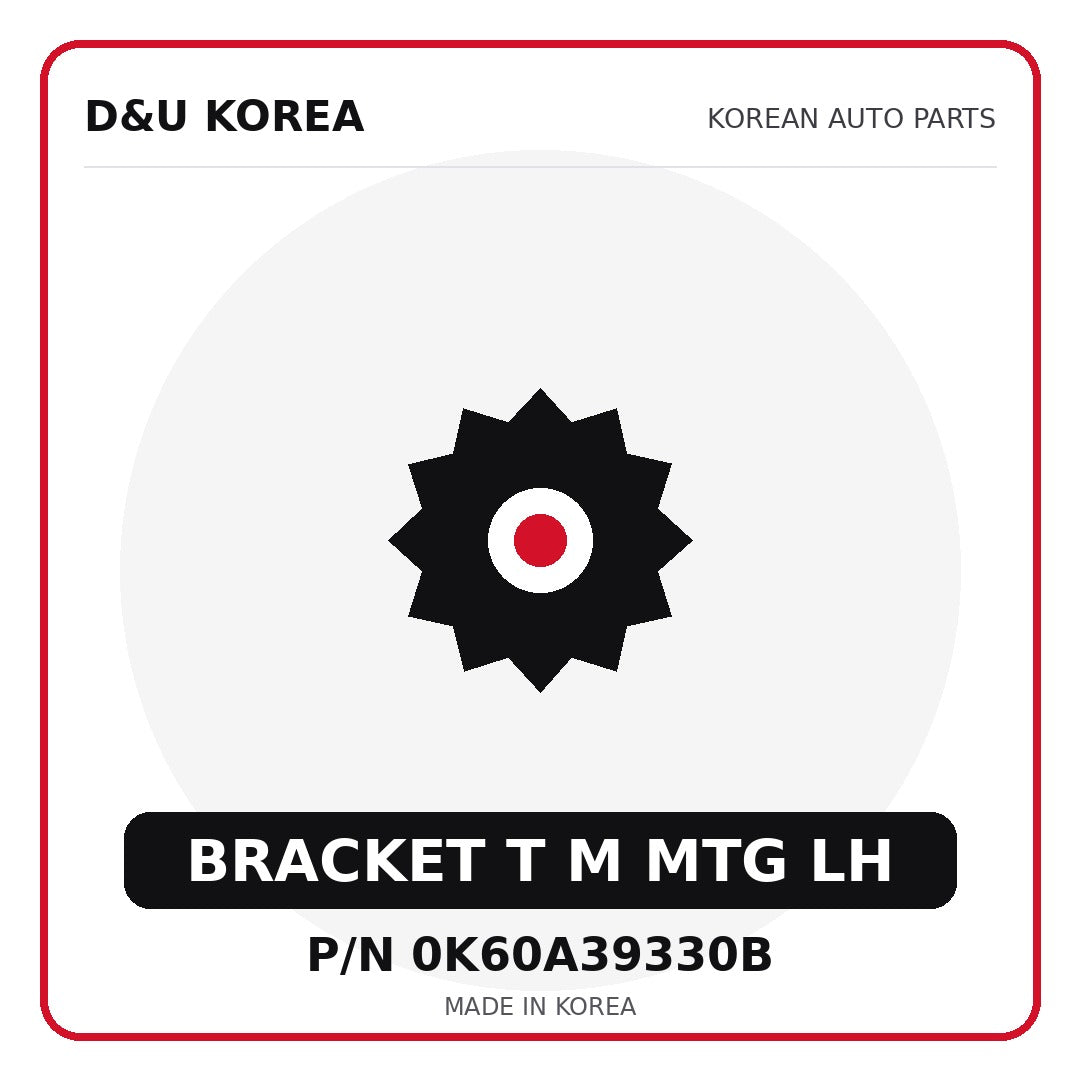 Genuine Mobis BRACKET T M MTG LH 0K60A39330B - Korean auto parts from D&U Korea