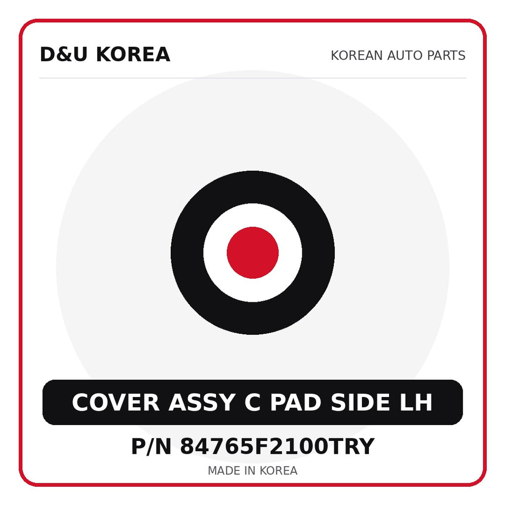 Genuine Mobis COVER ASSY C PAD SIDE LH 84765F2100TRY - Korean auto parts from D&U Korea