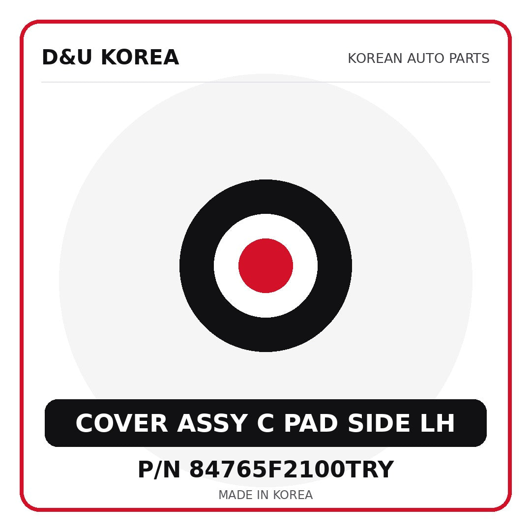 Genuine Mobis COVER ASSY C PAD SIDE LH 84765F2100TRY - Korean auto parts from D&U Korea