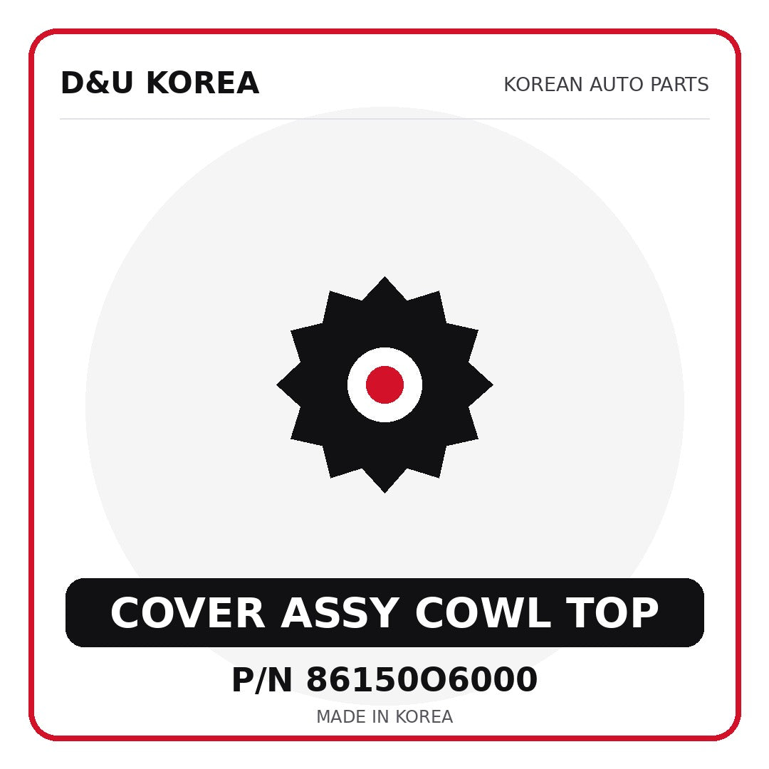 Genuine Mobis COVER ASSY COWL TOP 86150O6000 - Korean auto parts from D&U Korea