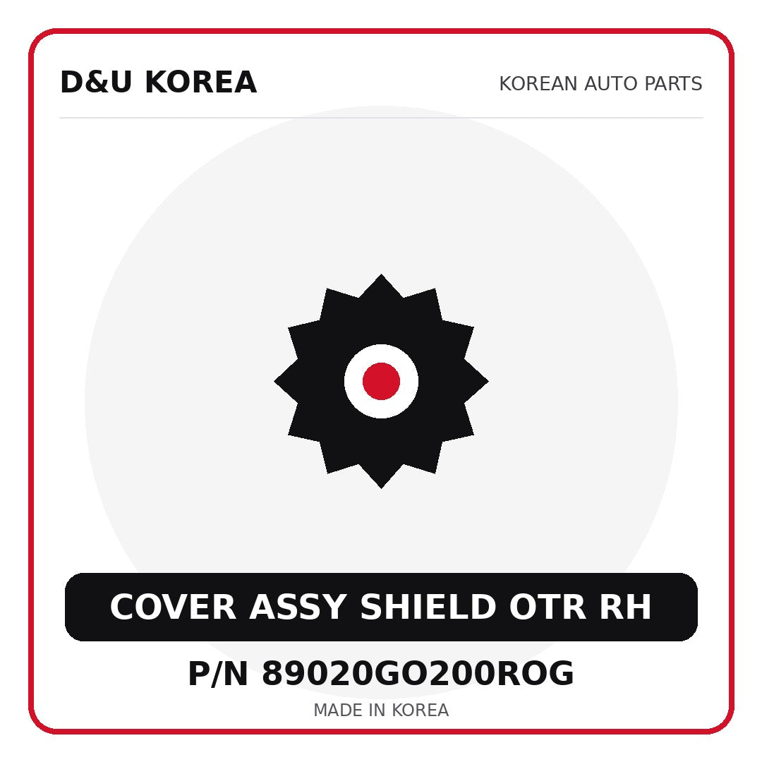 Genuine Mobis COVER ASSY SHIELD OTR RH 89020GO200ROG for Korean vehicles | D&U Korea