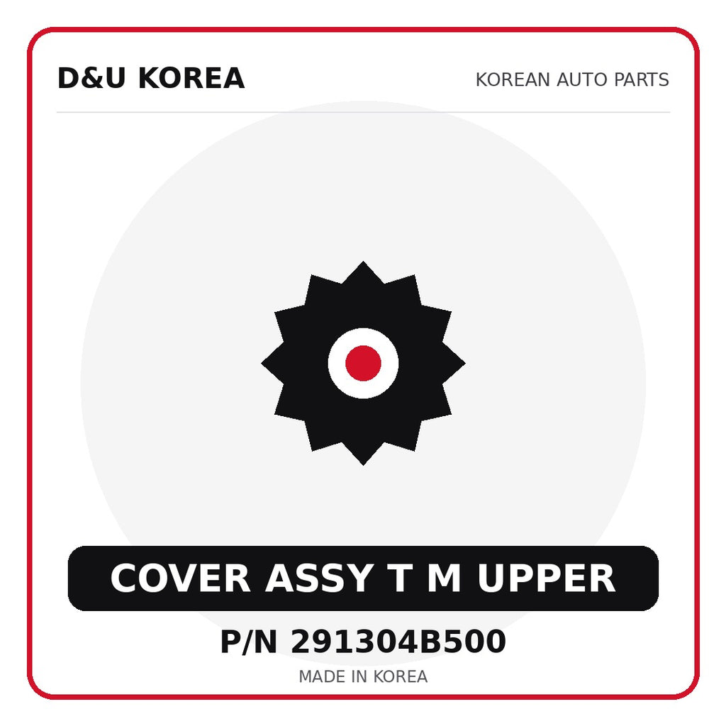 Genuine Mobis COVER ASSY T M UPPER 291304B500 for Korean vehicles | D&U Korea