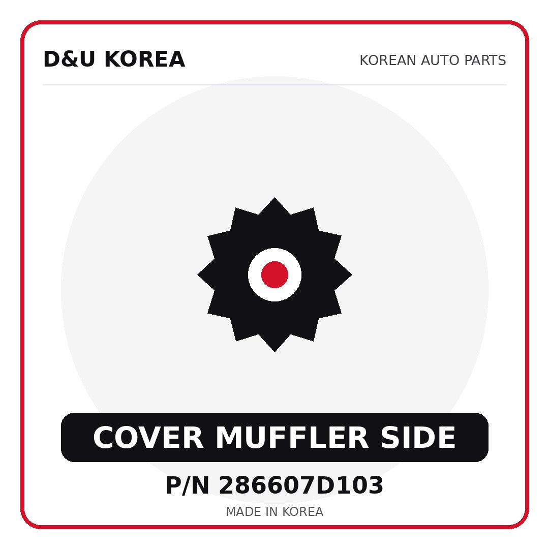Genuine Mobis COVER MUFFLER SIDE 286607D103 - Korean auto parts from D&U Korea