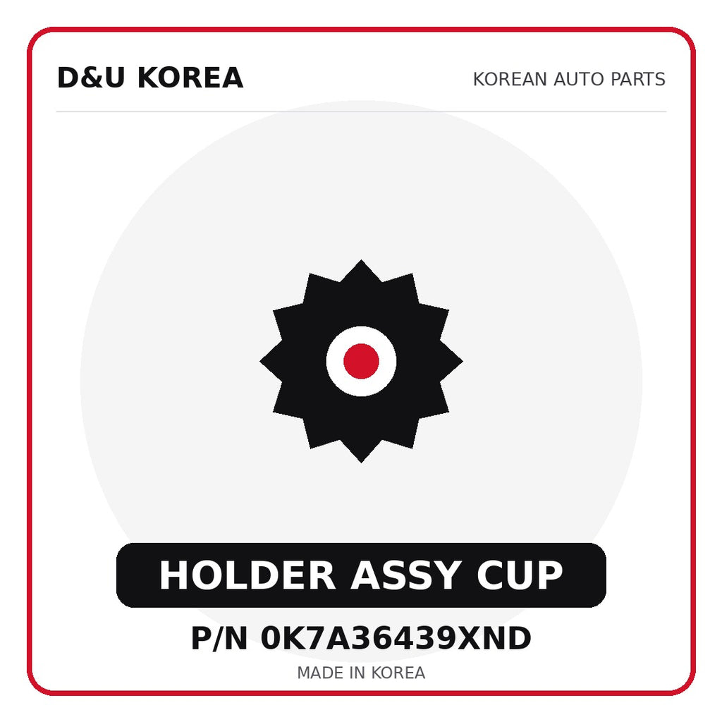 Genuine Mobis HOLDER ASSY CUP 0K7A36439XND - Korean auto parts from D&U Korea