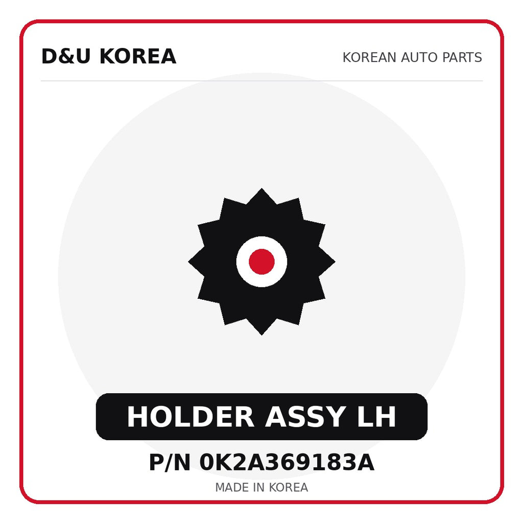 Genuine Mobis HOLDER ASSY LH 0K2A369183A - Korean auto parts from D&U Korea