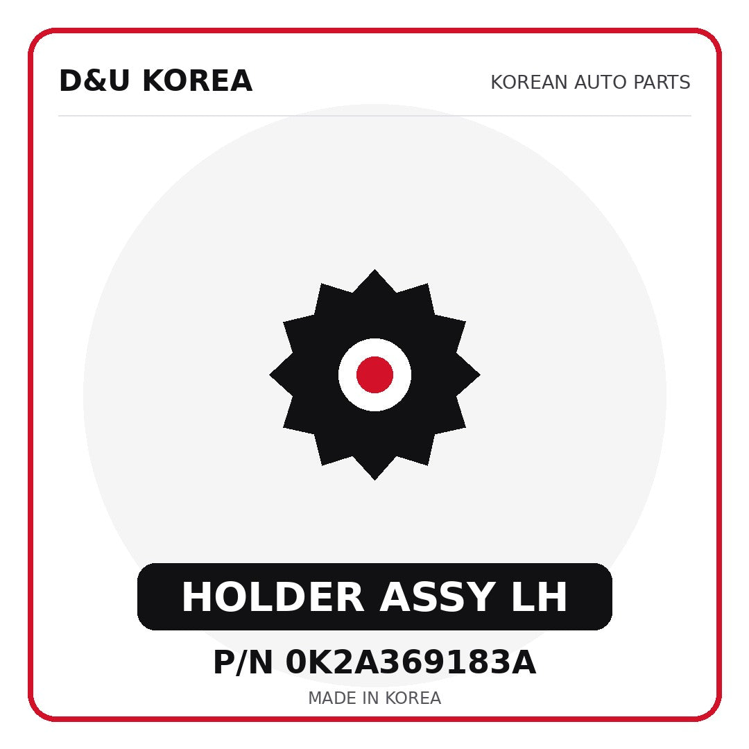 Genuine Mobis HOLDER ASSY LH 0K2A369183A - Korean auto parts from D&U Korea