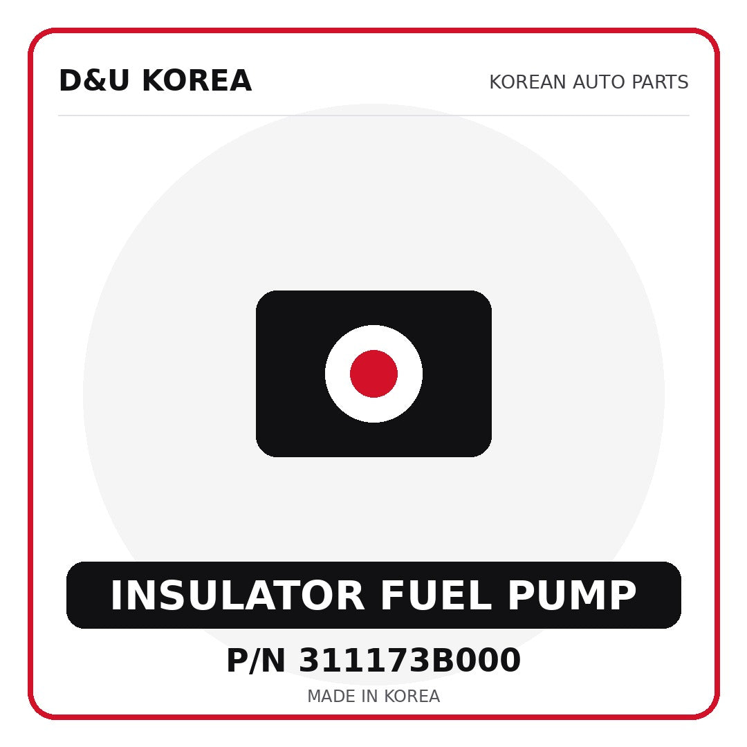 Genuine Mobis INSULATOR FUEL PUMP 311173B000 - Korean auto parts from D&U Korea