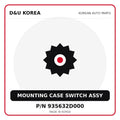 Genuine Mobis MOUNTING CASE SWITCH ASSY 935632D000 for Korean vehicles | D&U Korea