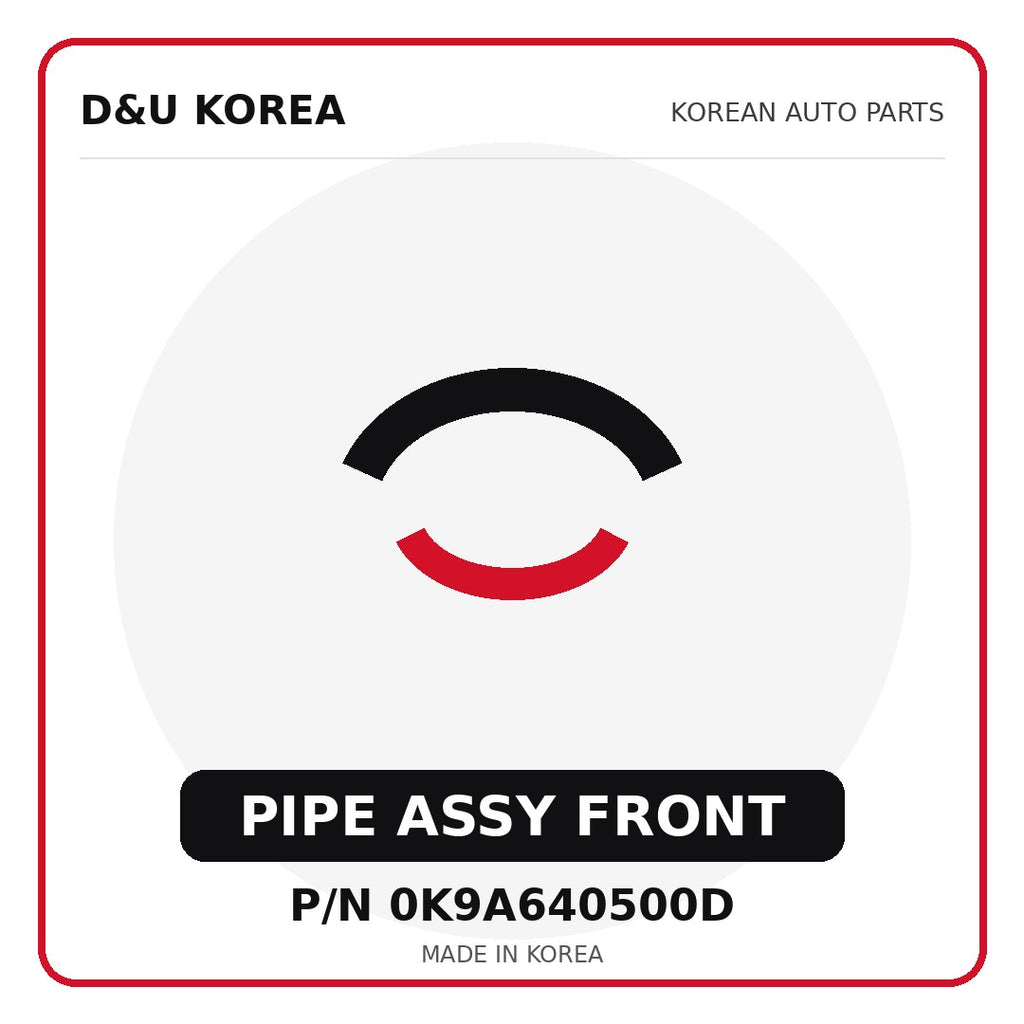 Genuine Mobis PIPE ASSY FRONT 0K9A640500D for Korean vehicles | D&U Korea