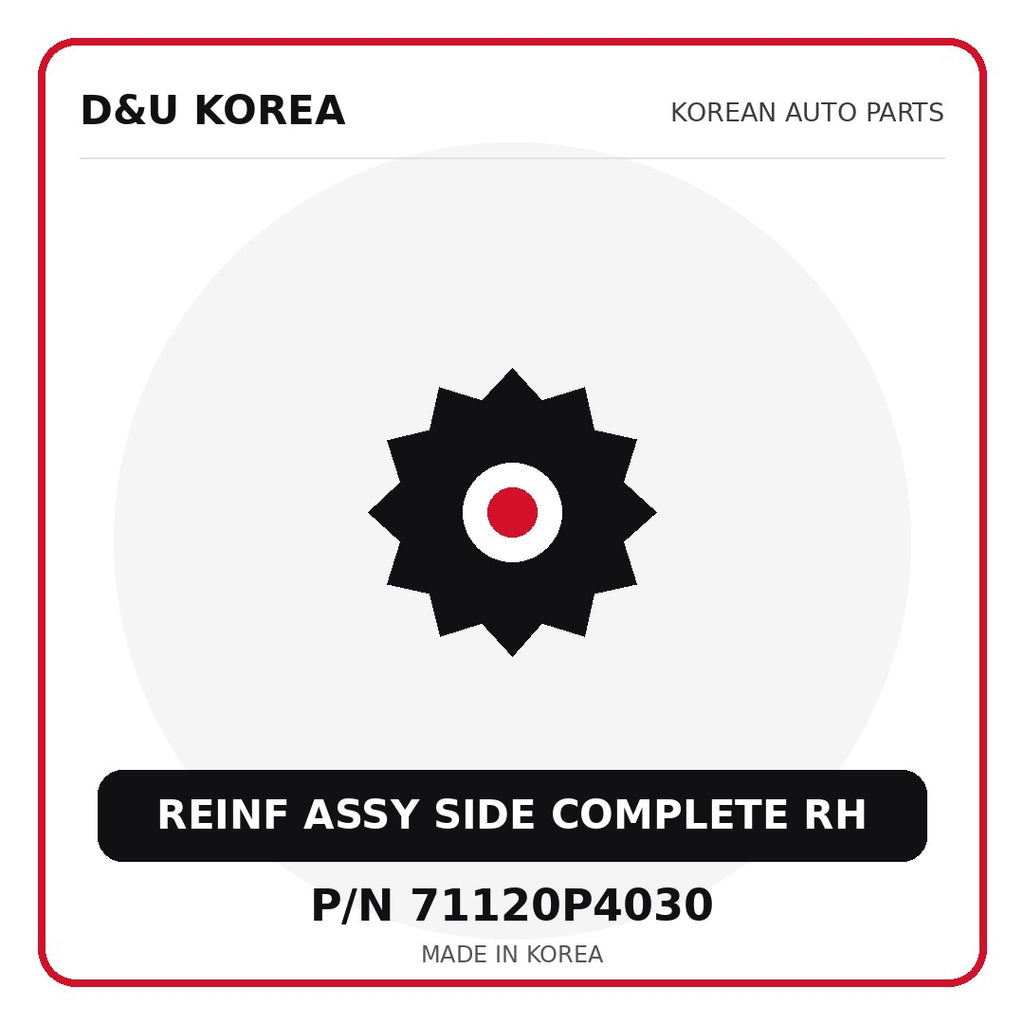 Genuine Mobis REINF ASSY SIDE COMPLETE RH 71120P4030 - Korean auto parts from D&U Korea