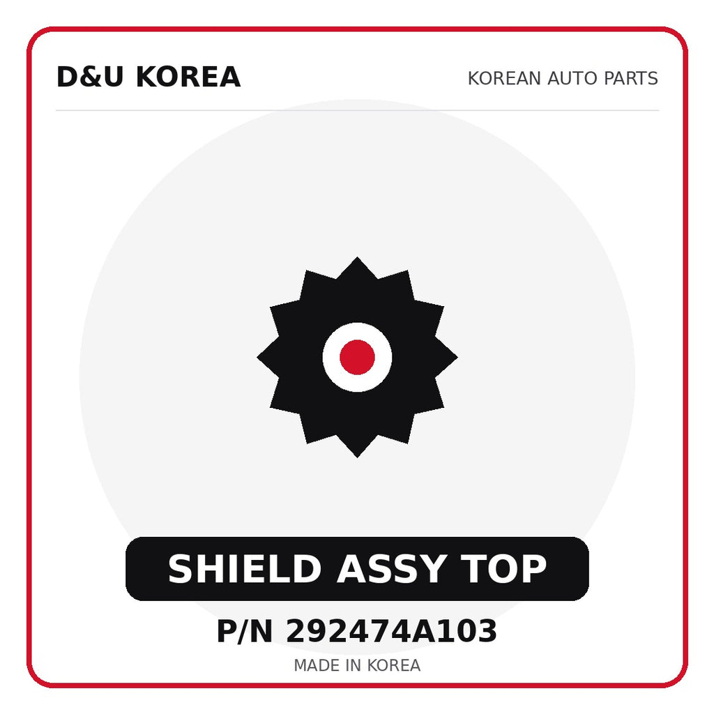 Genuine Mobis SHIELD ASSY TOP 292474A103 - Korean auto parts from D&U Korea