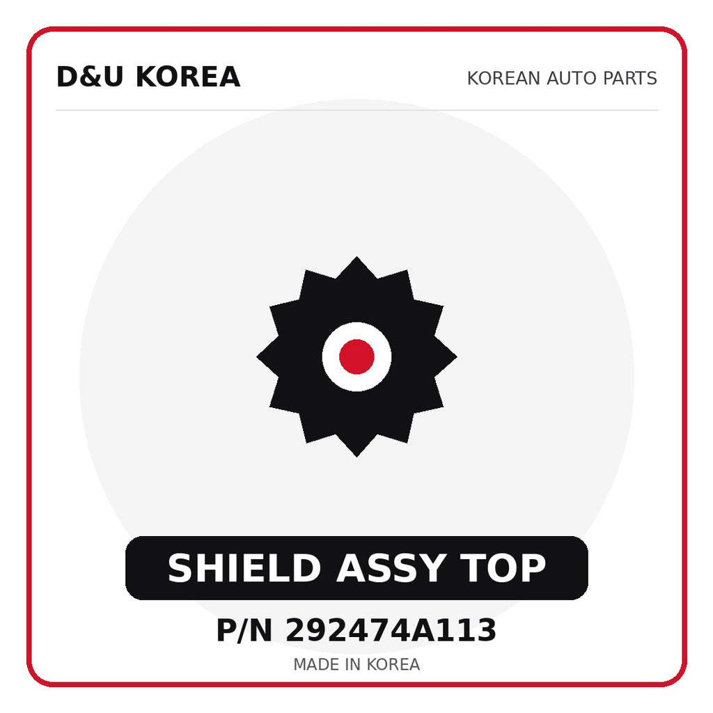 Genuine Mobis SHIELD ASSY TOP 292474A113 - Korean auto parts from D&U Korea