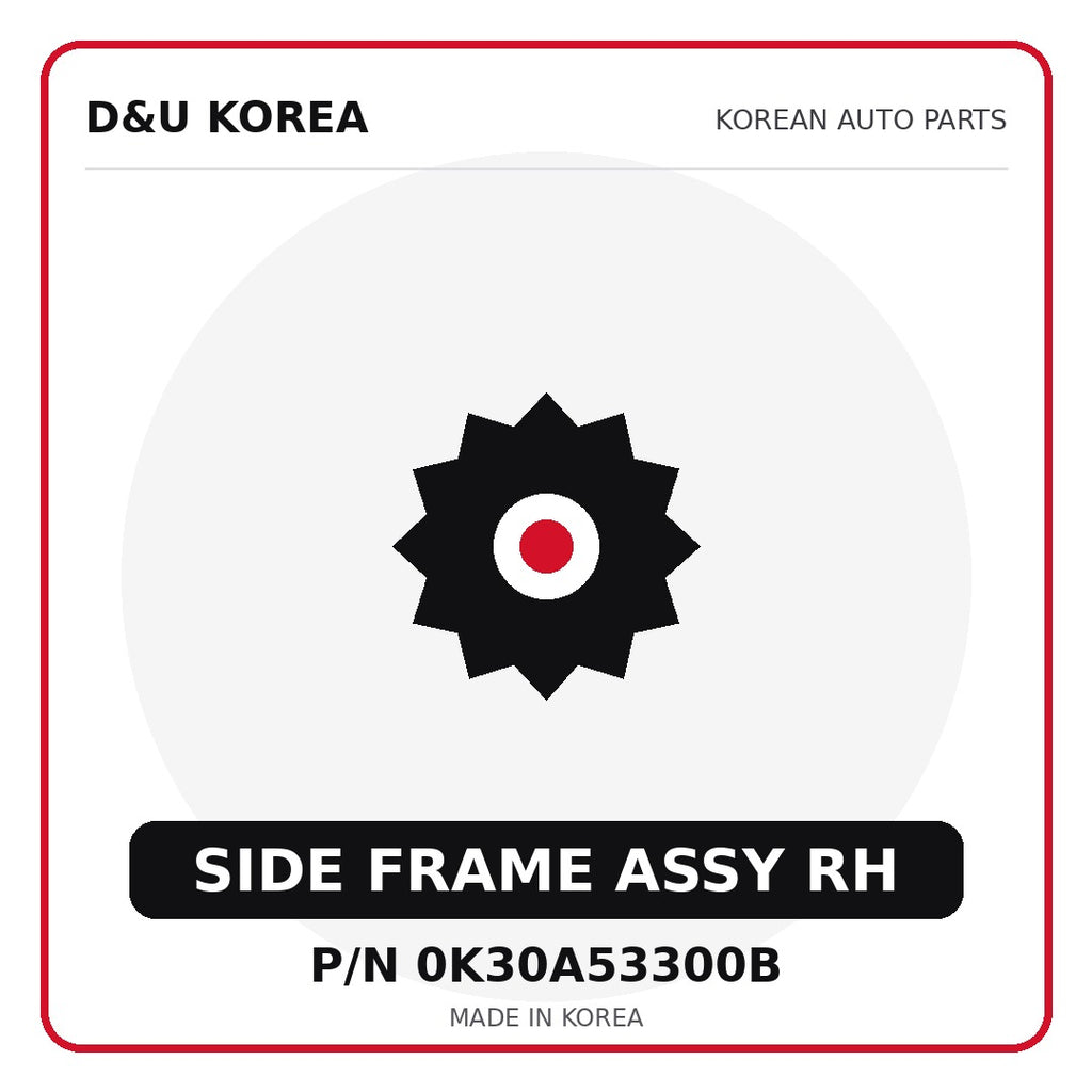 Genuine Mobis SIDE FRAME ASSY RH 0K30A53300B - Korean auto parts from D&U Korea