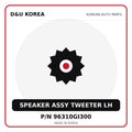 Genuine Mobis SPEAKER ASSY TWEETER LH 96310GI300 for Korean vehicles | D&U Korea