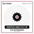 Genuine Mobis SWITCH ASSY B C W 957203A000 for Korean vehicles | D&U Korea