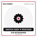 Genuine Mobis SWITCH ASSY P POSITION 467602M400 - Korean auto parts from D&U Korea