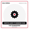 Genuine Mobis SWITCH ASSY P WINDOW SUB 935804E000 for Korean vehicles | D&U Korea