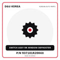 Genuine Mobis SWITCH ASSY RR WINDOW DEFROSTER 937101R2004X for Korean vehicles | D&U Korea