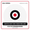 Genuine Mobis SWITCH ASSY SIDE CRASH PAD LWR 93750N9BA0NNB for Korean vehicles | D&U Korea