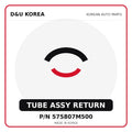 Genuine Mobis TUBE ASSY RETURN 575807M500 - Korean auto parts from D&U Korea