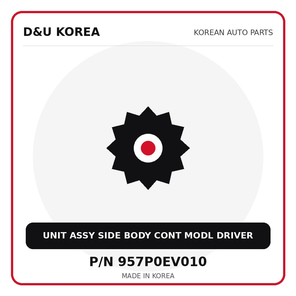 Genuine Mobis UNIT ASSY SIDE BODY CONT MODL DRIVER 957P0EV010 for Korean vehicles | D&U Korea